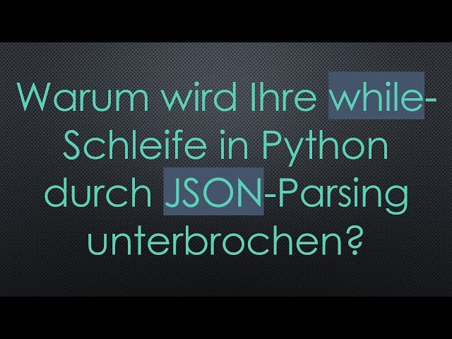 Warum wird Ihre while-Schleife in Python durch JSON-Parsing unterbrochen?