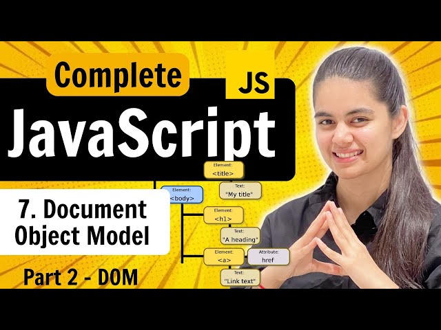 Lecture 7 : DOM (Part 2) | Document Object Model | JavaScript Full Course