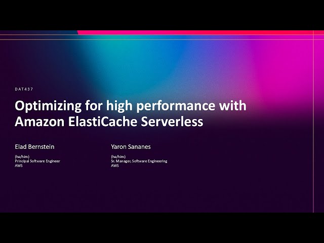 AWS re:Invent 2025 - Optimizing for high performance with Amazon ElastiCache Serverless (DAT437)