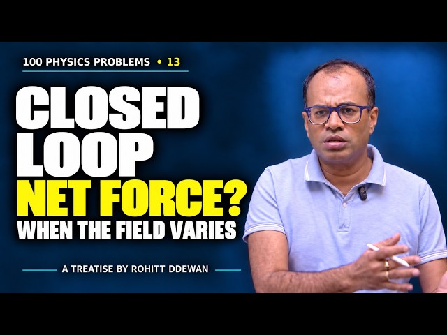 A Closed Loop, Yet a Net Force? | 100 Problems #13 | A Treatise by Rohitt Ddewan