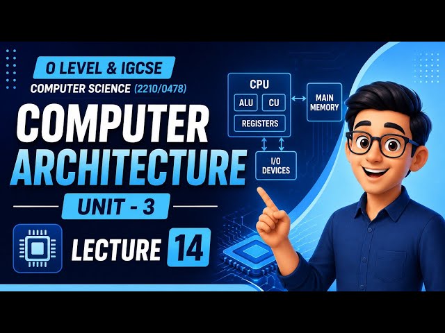 Computer Architecture | UNIT - 3 | O Level & IGCSE Computer Science (2210/0478) | Lecture 14