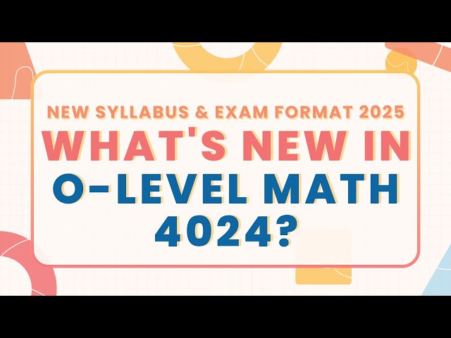 🚨 O-Level Math 4024: Everything you need to know for 2025 & beyond!