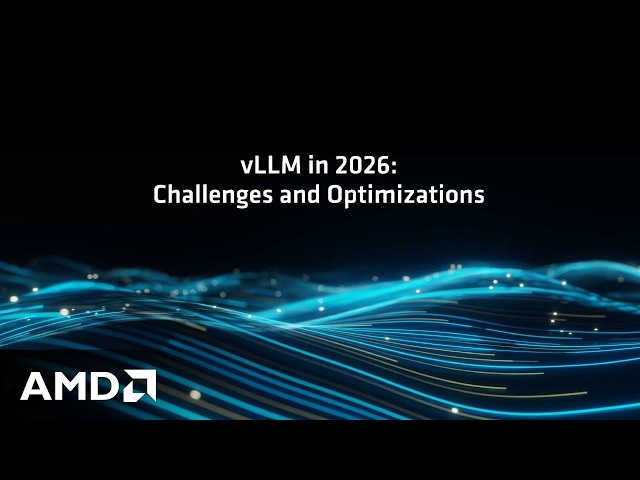 vLLM in 2026: Challenges and Optimizations