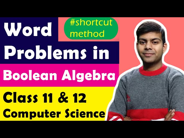 How to Word Problems in Boolean Algebra - without making Truth Tables | Computer Science Class 12th