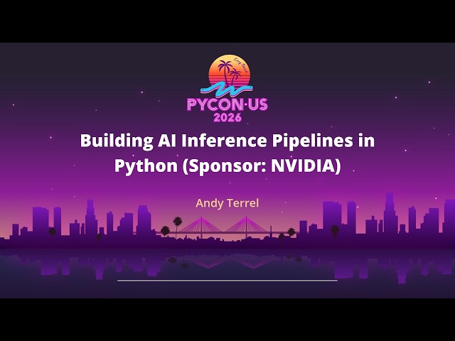 Building AI Inference Pipelines in Python (Sponsor: NVIDIA)
