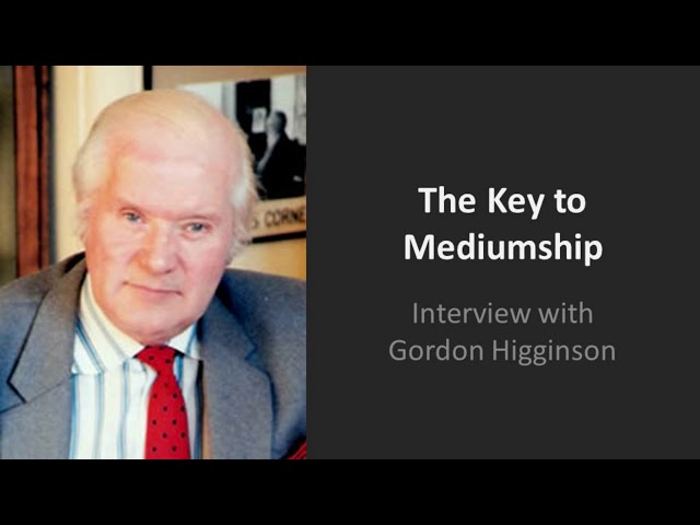 The Key to Mediumship Interview with Gordon Higginson