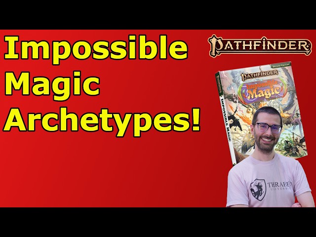THESE NEW ARCHETYPES ARE AMAZING!  Impossible Magic Archetypes PF2E