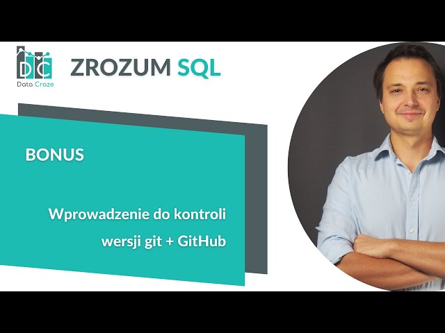 Przestań kopiować skrypty SQL. Opanuj Git i GitHub (BONUS ZrozumSQL)