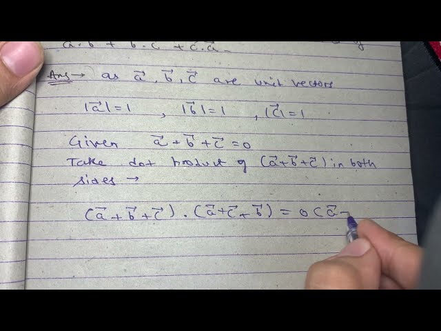 If a b c are unit vector such that a + b + c=0 find the value of a.b +b.c + c.a | class 12 vectors