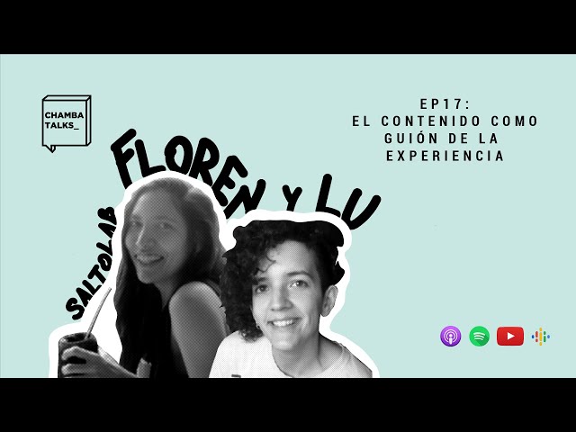 Chamba Talks con Floren y Lu de Saltolab: El contenido como guión de la experiencia - EP17