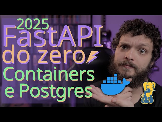 Curso de FastAPI 2025 - Dockerizando a nossa aplicação e introduzindo o PostgreSQL | Aula 11