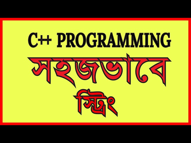 সহজভাবে স্ট্রিং | Sahojvabe String| C Plus Plus Programming Bangla Tutorial