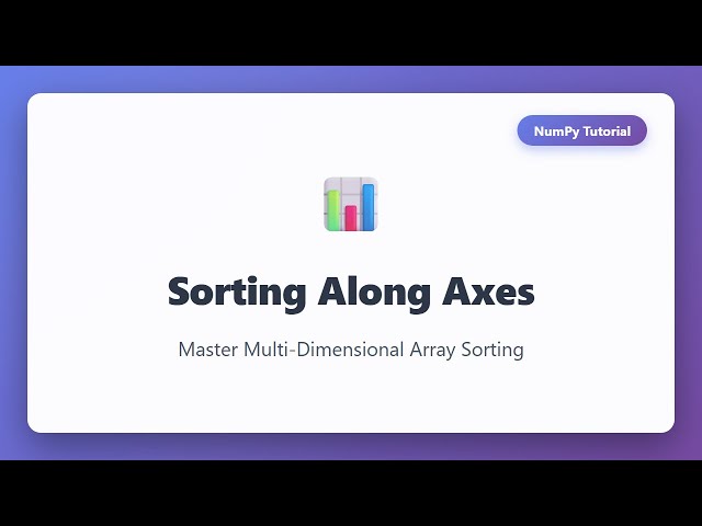 NumPy Sorting Along Axes Tutorial | Multi-Dimensional Array Sorting Explained