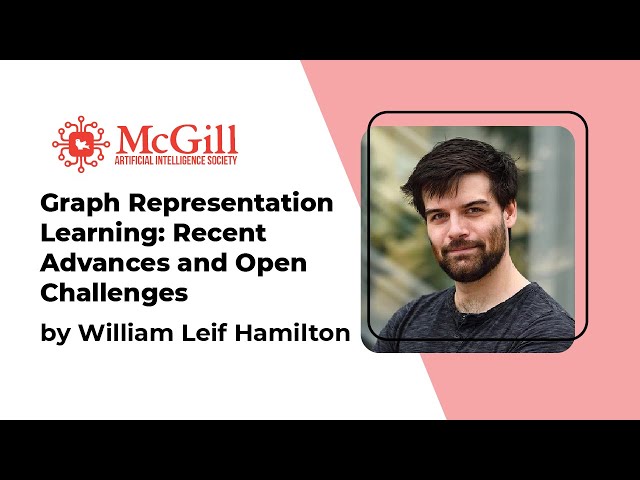 Graph Representation Learning: William L. Hamilton - 2021 McGill AI Learnathon