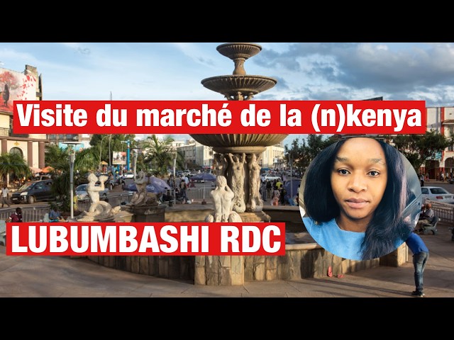 Visite du marché de la (n)Kenya à Lubumbashi