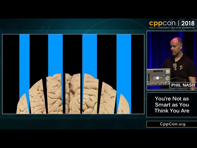 CppCon 2018: Phil Nash “You're Not as Smart as You Think You Are”