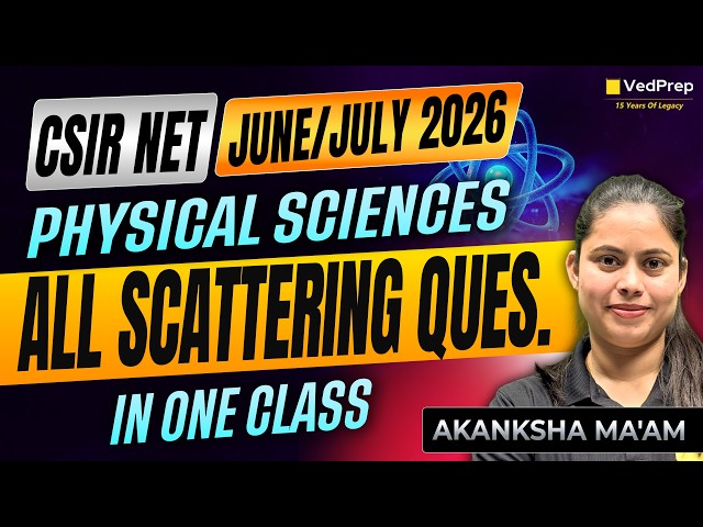 All Scattering Questions in One Class | CSIR NET June/July 2026 Physical Sciences | VedPrep CSIR NET