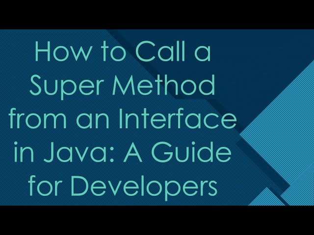 How to Call a Super Method from an Interface in Java: A Guide for Developers