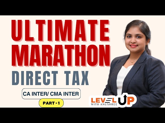 Ultimate Marathon Part 1 | Direct Tax | CA Inter | CMA Inter | In-depth concepts | May 2026 exams