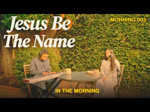 Intimate Morning Worship | Jesus Be The Name | Alpha & Omega | Worthy || In The Morning
