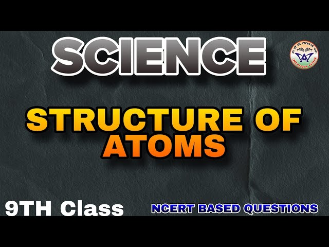 STRUCTURE OF ATOMS I CLASS 9TH I SCIENCE I NCERT BASED CBSE QUESTIONS I 2025-26