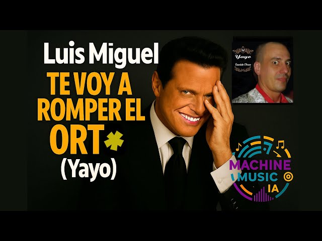 Luis Miguel (parodia IA) - Te voy a romper el ort* (Yayo)