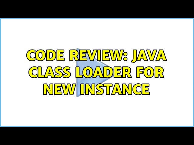 Code Review: Java class loader for new instance (2 Solutions!!)