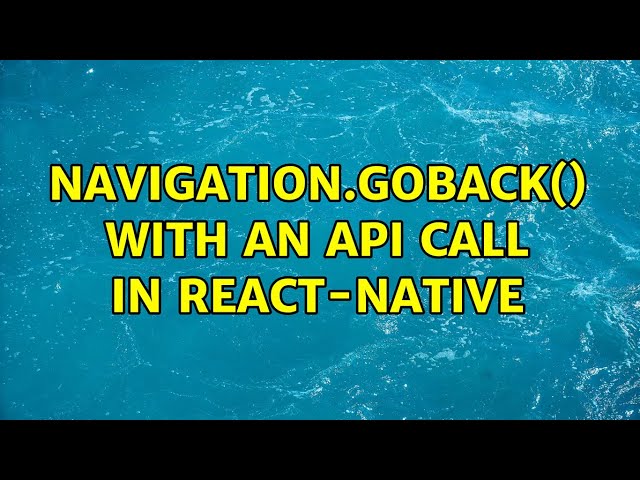 Navigation.goBack() with an API call in React-Native