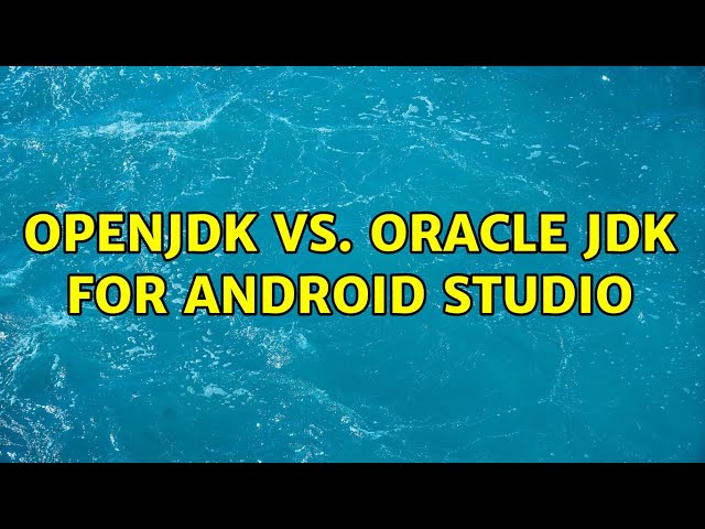 OpenJDK vs. Oracle JDK for Android Studio (2 Solutions!!)