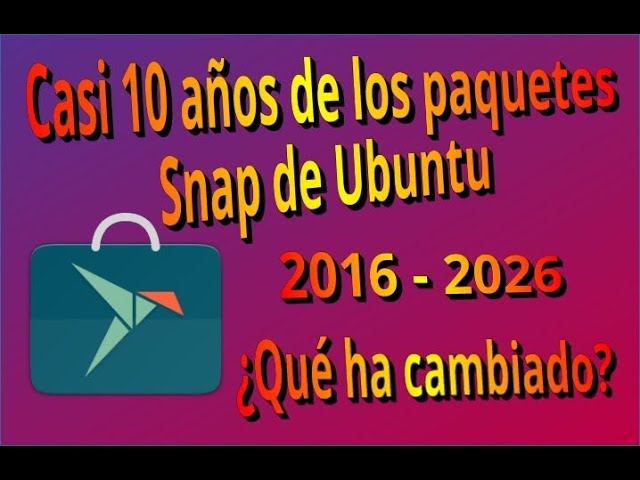 Almost 10 years of Snaps in Ubuntu. 2016 - 2026 What has changed since then?
