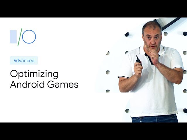 Optimizing Android games performance (Google I/O'19)