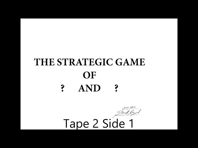 Strategic Game of ? and ? Tape 2 Side 1 | John Boyd's "A Discourse on Winning and Losing" Lecture