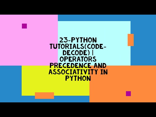 23-PYTHON TUTORIALS(CODE-DECODE) | OPERATORS PRECEDENCE AND ASSOCIATIVITY IN PYTHON