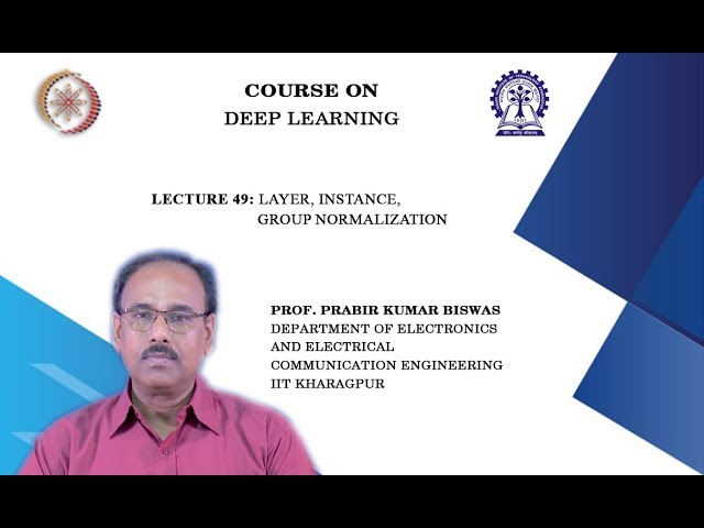 Lecture 49 : Layer, Instance, Group Normalization