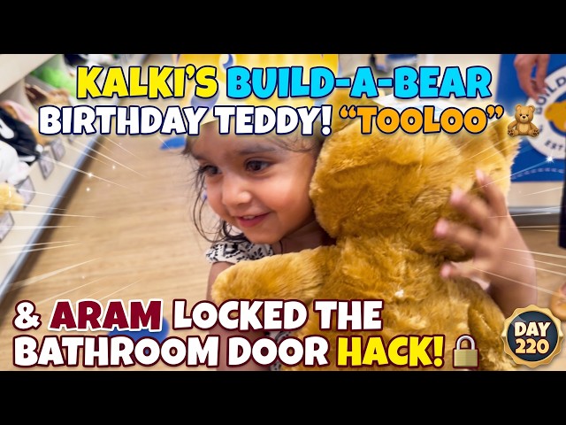 Kalki’s Build-A-Bear Birthday Teddy "Tooloo"! 🧸 | Aram Locked The Bathroom Door Hack! 🔓 | Day 220