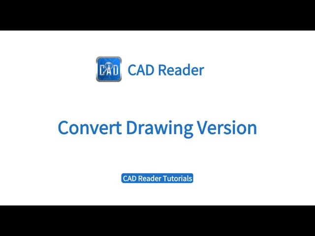 CADReader Tutorial | Lesson 28: Convert Drawing Version