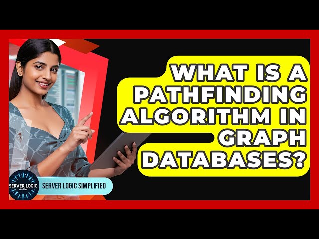 What Is A Pathfinding Algorithm In Graph Databases? - Server Logic Simplified