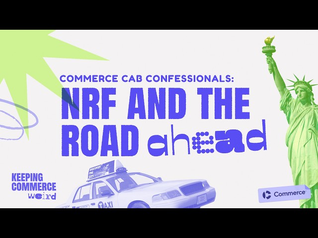 Commerce Cab Confessionals: NRF and the Road Ahead