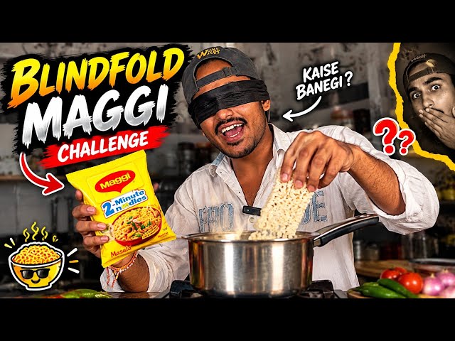 आँखों पर पट्टी बाँधकर MAGGI बनाई 😱 आखिर बनी कैसी?