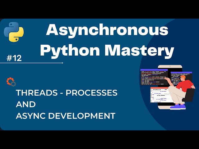 📚 Asynchronous Python Mastery:🔭 Threads, Processes, and Async Development