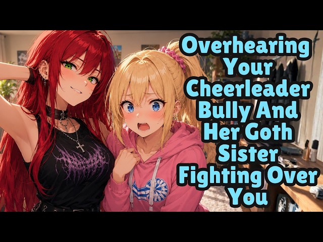 Overhearing Your Cheerleader Bully And Her Goth Sister Fighting Over You [F4M] [FF4M] [ASMR]