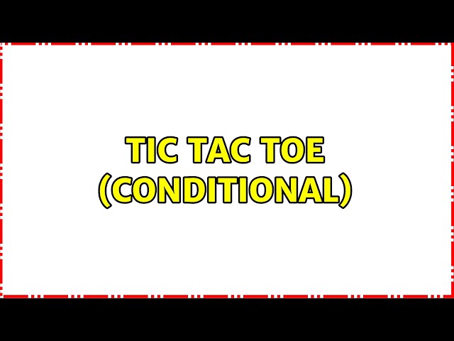 Tic Tac Toe (Conditional)