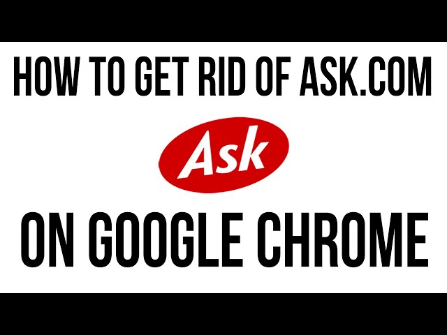 How to Get Rid of Ask.com on Google Chrome