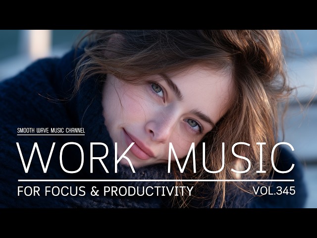 Work Music for Focus & Productivity | Smooth Productivity and Clear Thinking