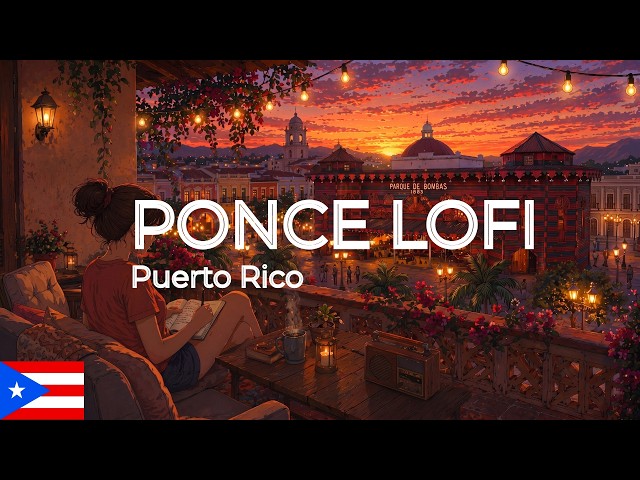Ponce Lofi Hip Hop ~ La Perla del Sur ~ Puerto Rico 🎵 Ritmos relajantes para estudiar/relajarse