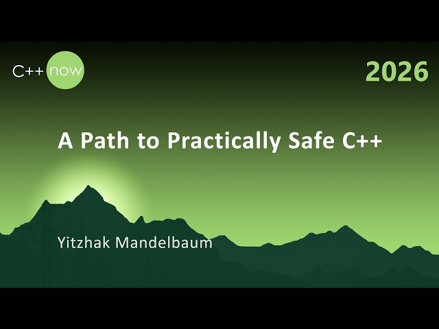 A Path to Practically Safe C++ - Yitzhak Mandelbaum - C++Now 2026
