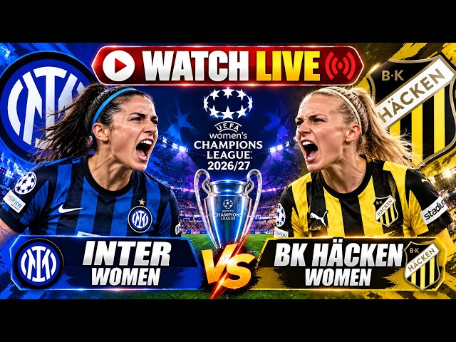 WATCH LIVE: Inter Women vs BK Häcken | Women’s Champions League 2026 | UWCL LIVE