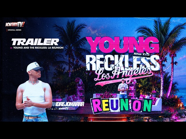 Young and The Reckless Los Angeles | Tráiler Oficial de la Reunión | NowThatsTv
