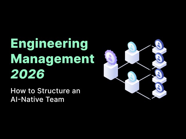 Engineering Management 2026: How to Structure an AI-Native Team