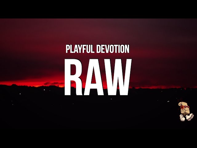 Playful Devotion - Raw (Lyrics)